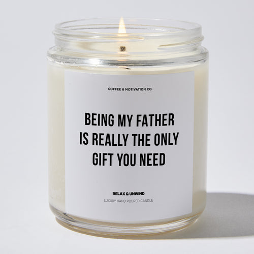 Candles - Being My Father Is Really The Only Gift You Need - Father's Day - Coffee & Motivation Co.