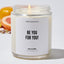 Be you for you! - Motivational Luxury Candle