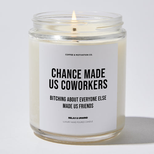 Candles - Chance Made Us Coworkers Bitching About Everyone Else Made Us Friends - Coworker - Coffee & Motivation Co.
