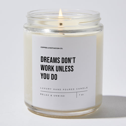 Candles - Dreams Don't Work Unless You Do - Motivational - Coffee & Motivation Co.