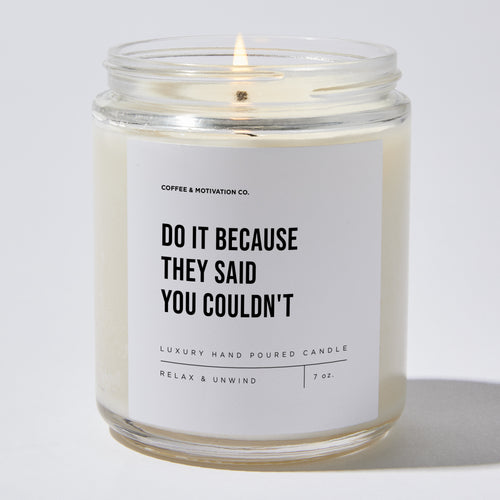 Candles - Do It Because They Said You Couldn't - Motivational - Coffee & Motivation Co.