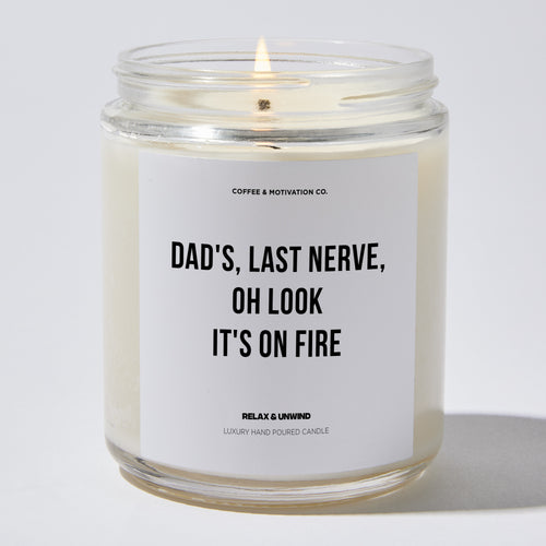 Candles - Dad's Last Nerve Oh Look It's On Fire - Father's Day - Coffee & Motivation Co.