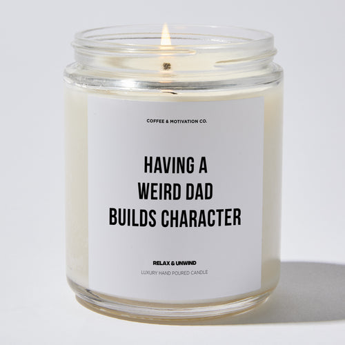 Candles - Having A Weird Dad Builds Character - Father's Day - Coffee & Motivation Co.