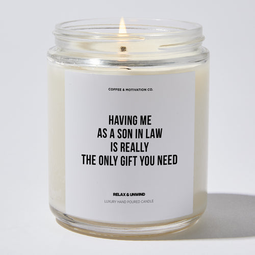 Having Me As A Son In Law Is Really The Only Gift You Need - Mothers Day Luxury Candle