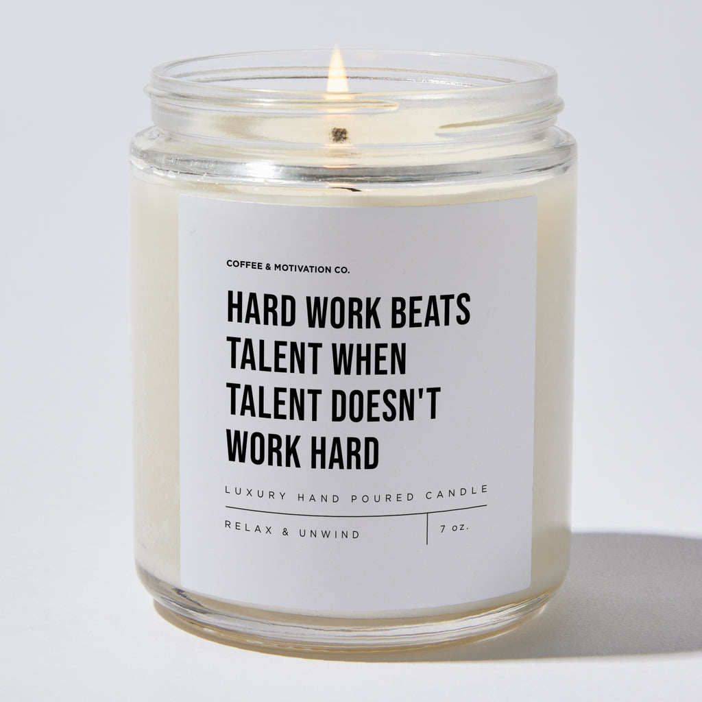 Candles - Hard Work Beats Talent When Talent Doesn't Work Hard - Motivational - Coffee & Motivation Co.