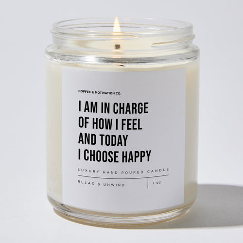 Candles - I Am In Charge Of How I Feel And Today I Choose Happy - Motivational - Coffee & Motivation Co.