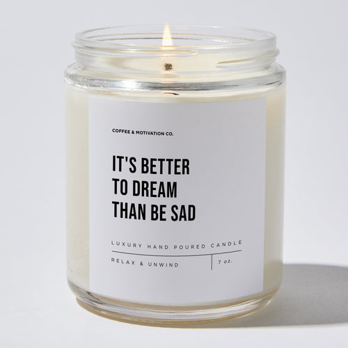 Candles - It's Better To Dream Than Be Sad - Motivational - Coffee & Motivation Co.
