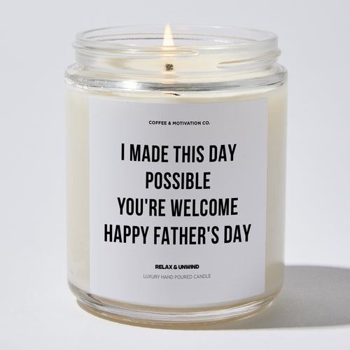 Candles - I Made This Day Possible | You're Welcome Happy Father's Day - Father's Day - Coffee & Motivation Co.