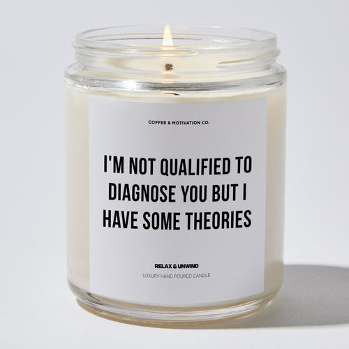 Candles - I'm Not Qualified To Diagnose You But I Have Some Theories - Father's Day - Coffee & Motivation Co.
