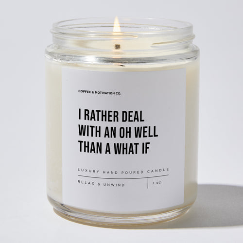 Candles - I Rather Deal With An Oh Well Than A What If - Motivational - Coffee & Motivation Co.