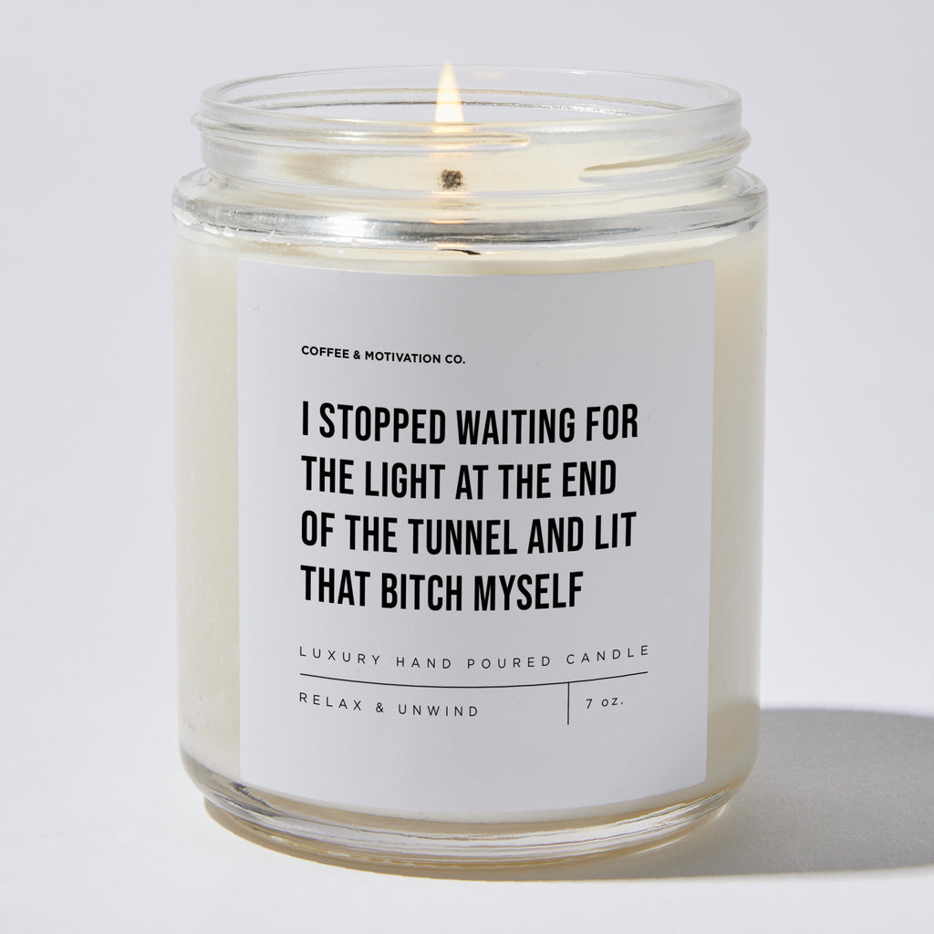 Candles - I Stopped Waiting For The Light At The End Of The Tunnel And Lit That Bitch Myself - Motivational - Coffee & Motivation Co.