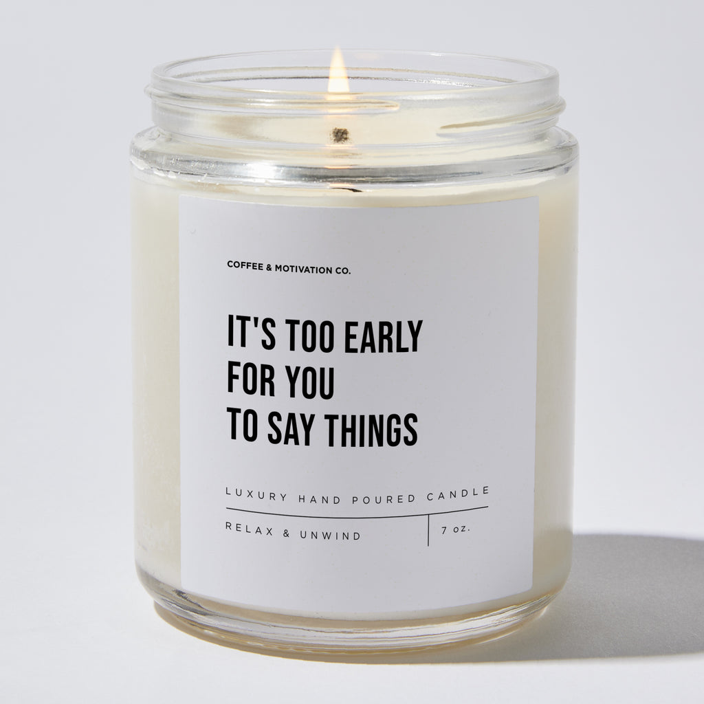 Candles - It's Too Early For You To Say Things - Sarcastic & Funny - Coffee & Motivation Co.