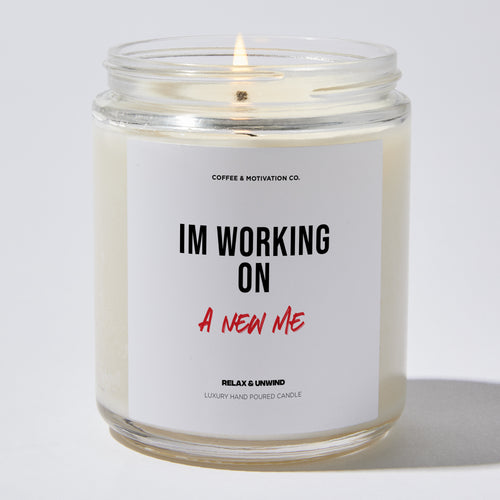 Candles - Im Working on a New Me - Motivational - Coffee & Motivation Co.