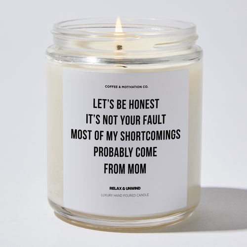 Candles - Let’s Be Honest It’s Not Your Fault Most of My Shortcomings Probably Come From Mom - Father's Day - Coffee & Motivation Co.