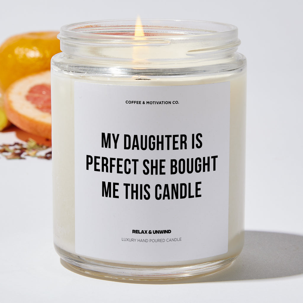 My Daughter Is Perfect She Bought Me This Candle - Father's Day Luxury Candle