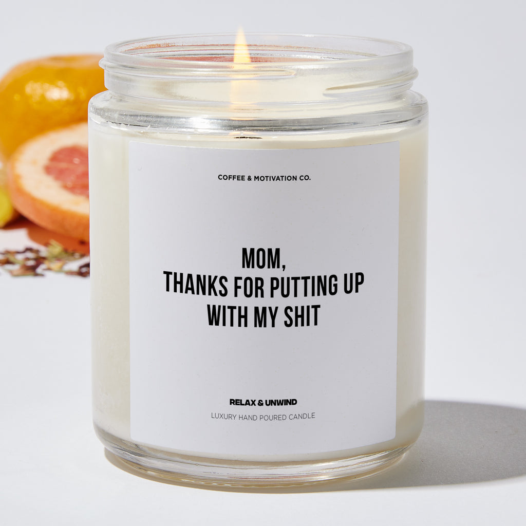 Mom, Thanks For Putting Up With My Shit - Mothers Day Luxury Candle