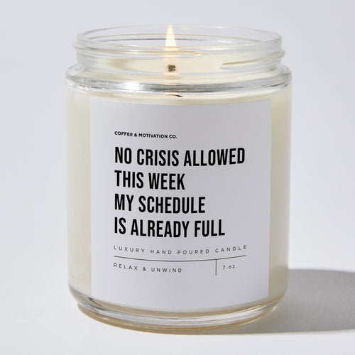 Candles - No Crisis Allowed This Week My Schedule Is Already Full - Sarcastic & Funny - Coffee & Motivation Co.