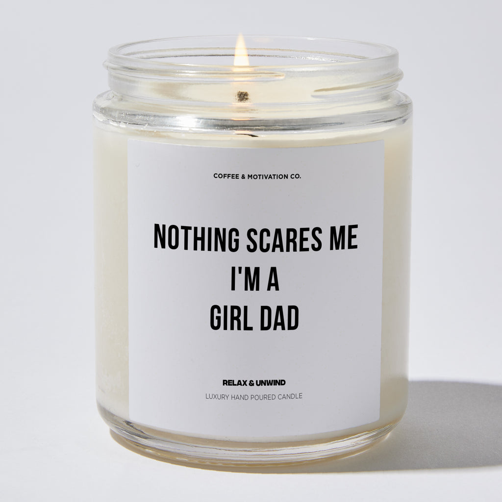 Candles - Nothing Scares Me I'm A Girl Dad - Father's Day - Coffee & Motivation Co.