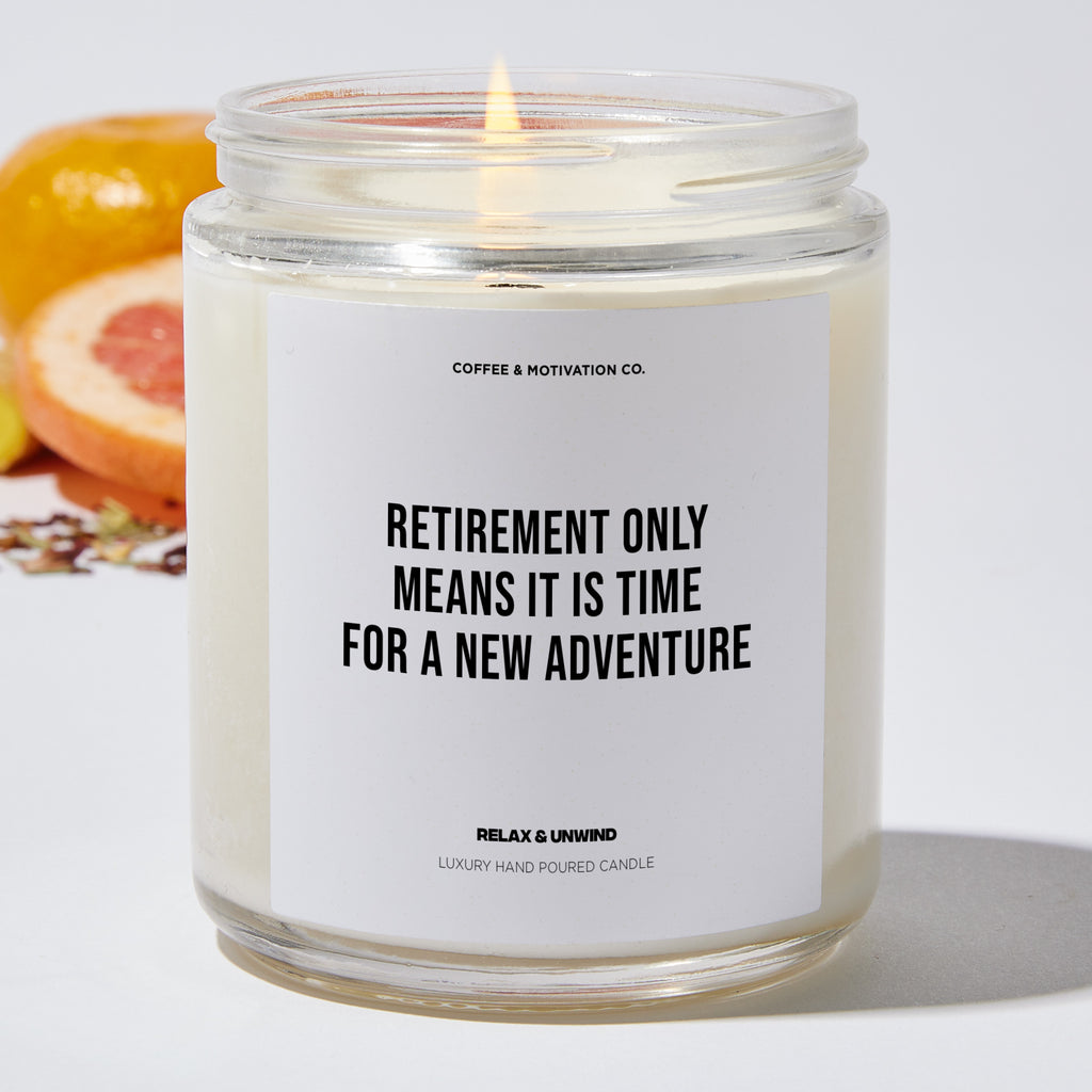 Retirement Only Means It Is Time For A New Adventure - Retirement Luxury Candle