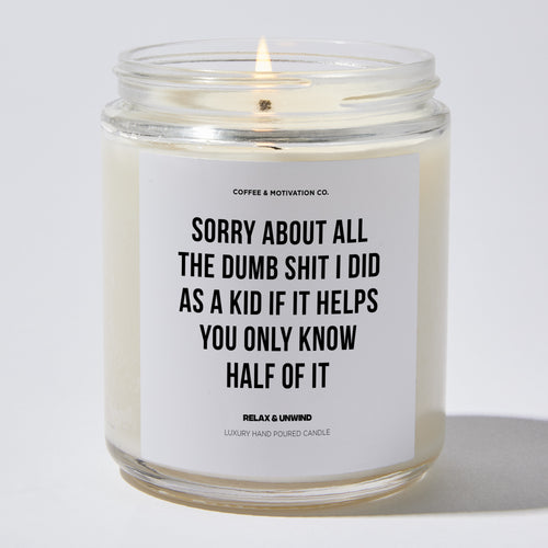 Candles - Sorry About All The Dumb Shit I Did As A Kid If It Helps You Only Know Half Of It - Father's Day - Coffee & Motivation Co.
