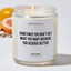 Sometimes you don't get what you want because you deserve better - Motivational Luxury Candle