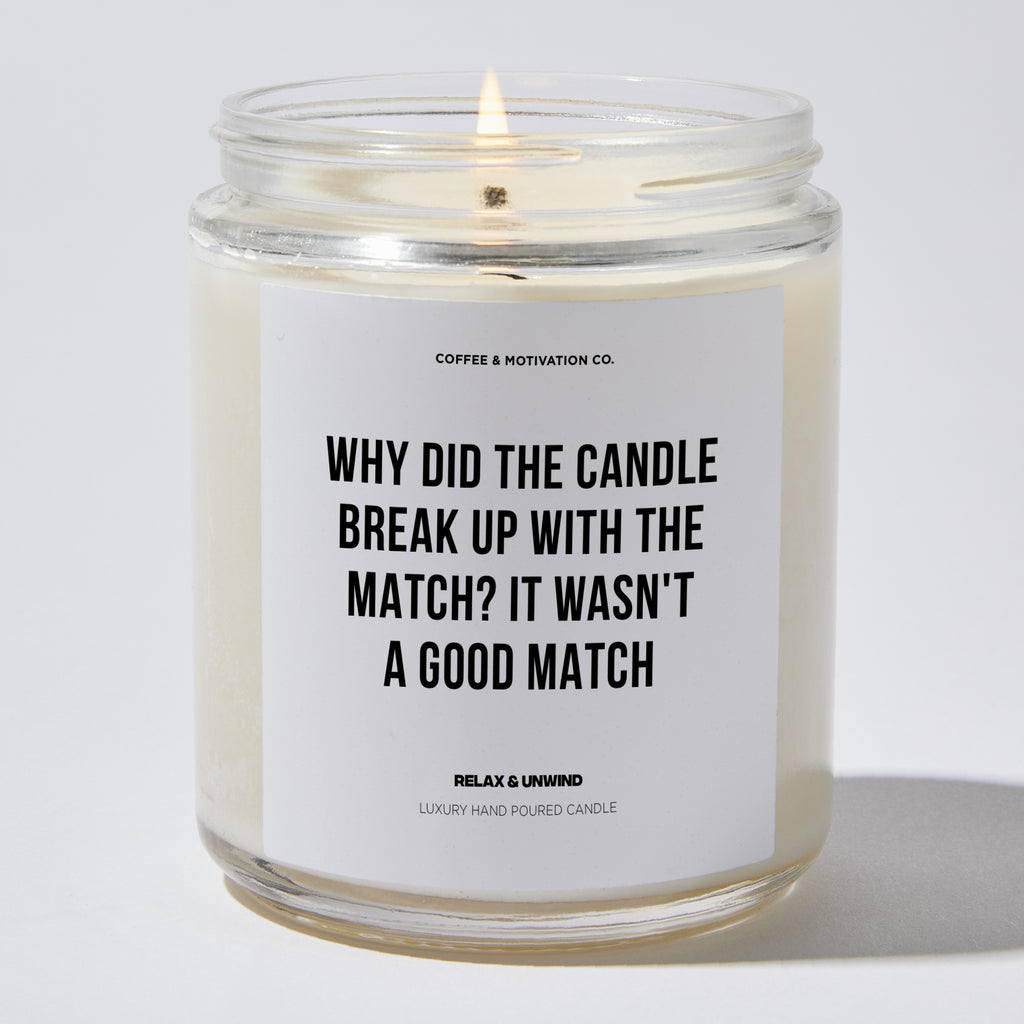 Candles - Why Did The Candle Break Up With The Match? It Wasn't A Good Match - Father's Day - Coffee & Motivation Co.