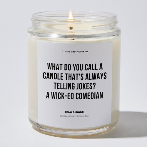 Candles - What Do You Call A Candle That's Always Telling Jokes? A Wick-ed Comedian - Father's Day - Coffee & Motivation Co.
