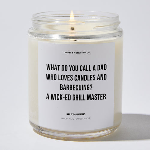 Candles - What Do You Call A Dad Who Loves Candles And Barbecuing? A Wick-ed Grill Master - Father's Day - Coffee & Motivation Co.