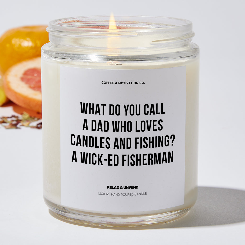 What Do You Call A Dad Who Loves Candles And Fishing? A Wick-ed Fisherman - Father's Day Luxury Candle