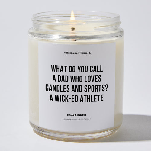 Candles - What Do You Call A Dad Who Loves Candles And Sports? A Wick-ed Athlete - Father's Day - Coffee & Motivation Co.