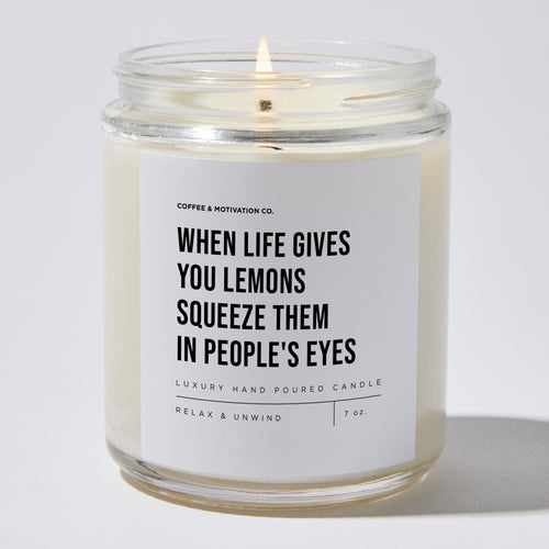 Candles - When Life Gives You Lemons Squeeze Them In People's Eyes - Sarcastic & Funny - Coffee & Motivation Co.