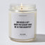 Who Needs A Gift When You Already Have Me As Your Daughter? - Mothers Day Luxury Candle