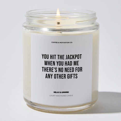 You Hit The Jackpot When You Had Me - There's No Need For Any Other Gifts - Mothers Day Luxury Candle