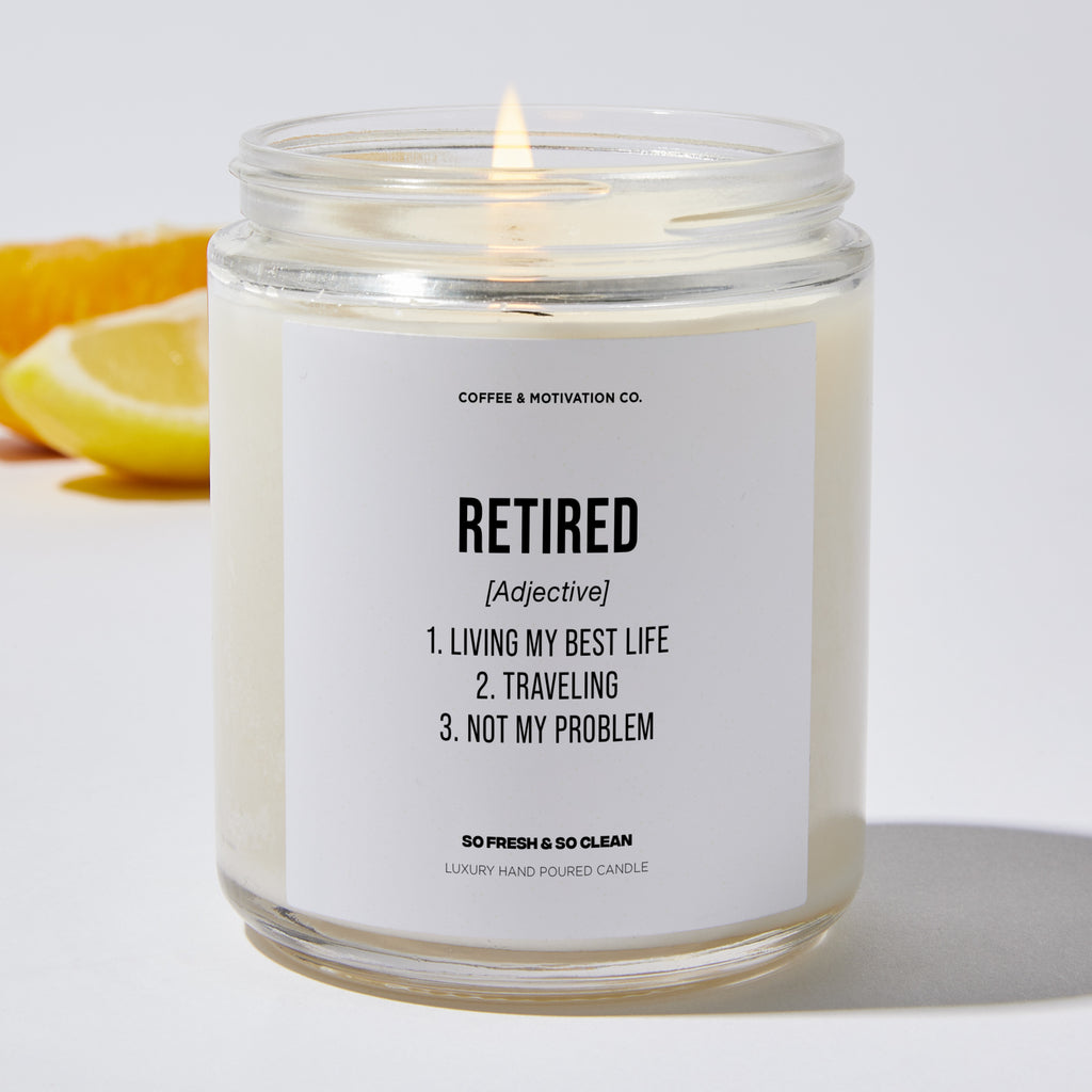 Retired 1. Living My Best Life 2. Traveling. 3. Not My Problem - Retirement Luxury Candle