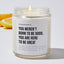 You Weren't Born To Be Good, You Are Here To Be Great - Motivational Luxury Candle