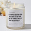 I Stopped Waiting For The Light At The End Of The Tunnel And Lit That Bitch Myself - Motivational Luxury Candle