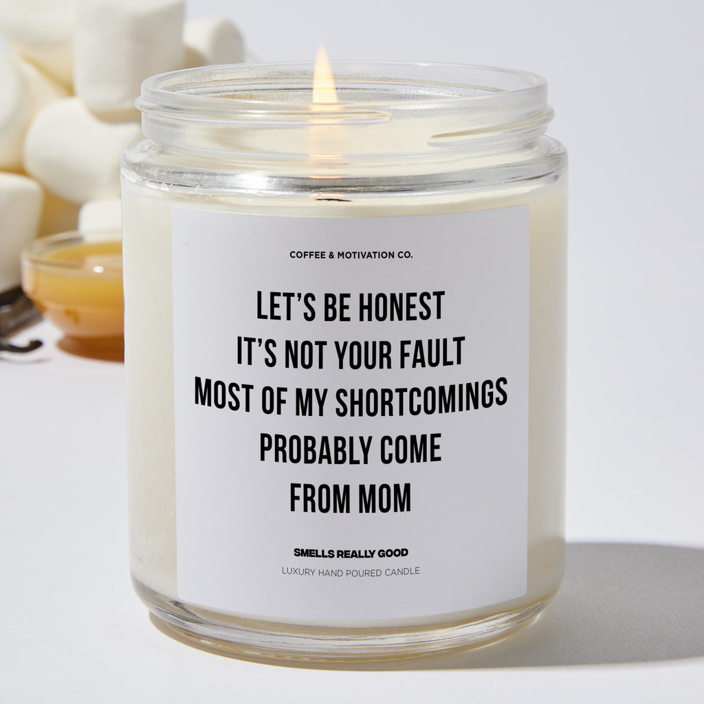 Let’s Be Honest It’s Not Your Fault Most of My Shortcomings Probably Come From Mom - Father's Day Luxury Candle