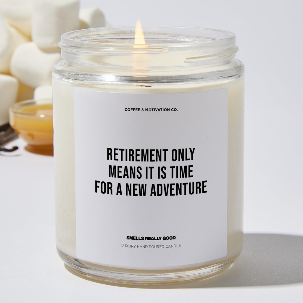 Retirement Only Means It Is Time For A New Adventure - Retirement Luxury Candle
