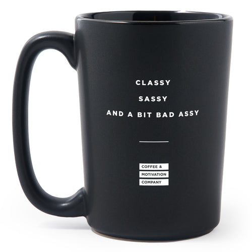 Matte Black Coffee Mugs - Classy Sassy and a Bit Bad Assy  - Coffee & Motivation Co.