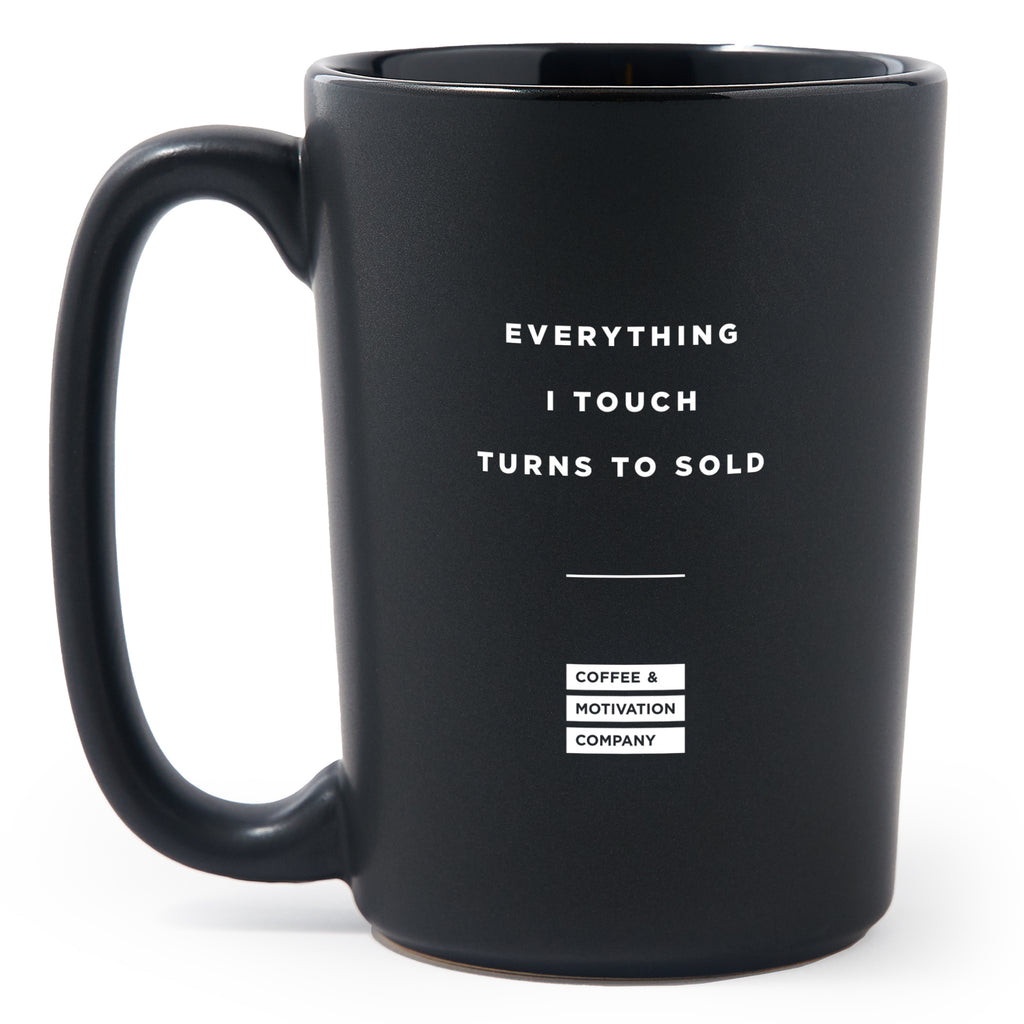 Matte Black Coffee Mugs - Everything I Touch Turns to Sold - Coffee & Motivation Co.