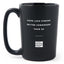 Matte Black Coffee Mugs - Good Luck Finding Better Coworkers Than Us - Coffee & Motivation Co.