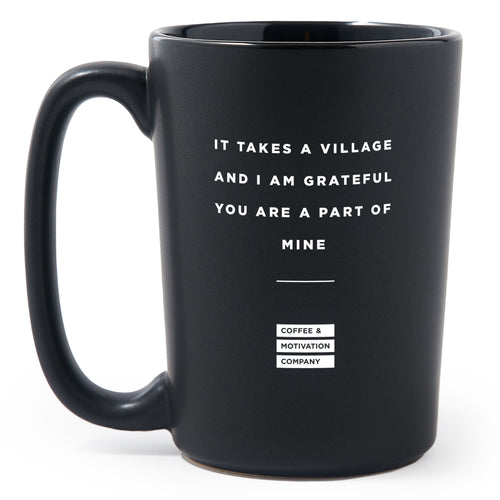 Matte Black Coffee Mugs - It Takes A Village And I Am Grateful You Are A Part Of Mine - Coffee & Motivation Co.