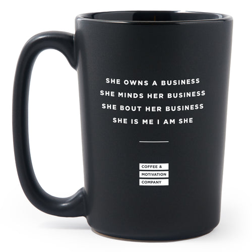 Matte Black Coffee Mugs - She owns a business She minds her business She bout her business She is me I am She - Coffee & Motivation Co.