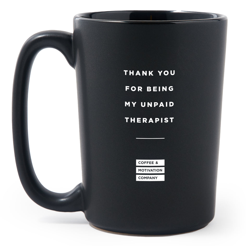 Matte Black Coffee Mugs - Thank You for Being My Unpaid Therapist - Coffee & Motivation Co.