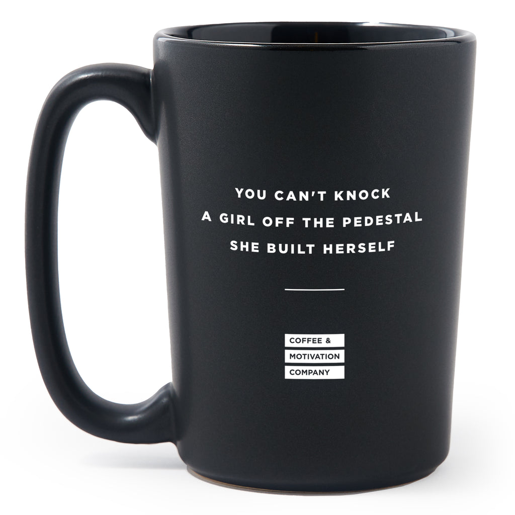 15oz You Can't Knock a Girl Off the Pedestal She Built Herself Matte Black Coffee  Mugs - Coffee & Motivation Co. – Coffee & Motivation Company