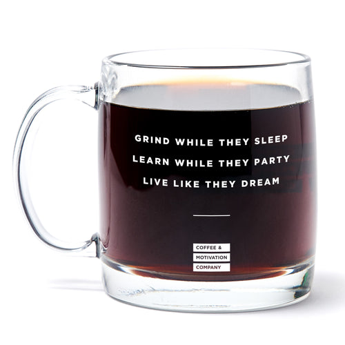 Grind While They Sleep Learn While They Party Live Like They Dream - 13oz Double Wall Motivational Glass Coffee Mug