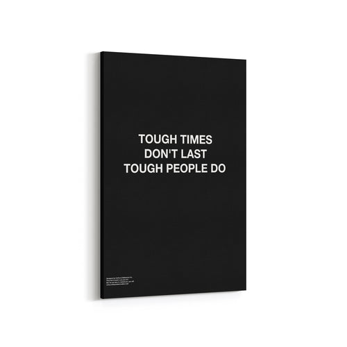 Tough Times Don't Last Tough People Do - Premium Motivational Canvas Art