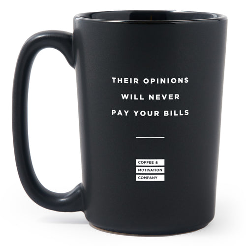 Their Opinions Will Never Pay Your Bills - Matte Black Motivational Coffee Mug