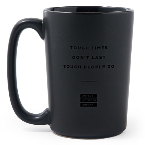 Tough Times Don't Last Tough People Do - Black on Black Motivational Coffee Mug