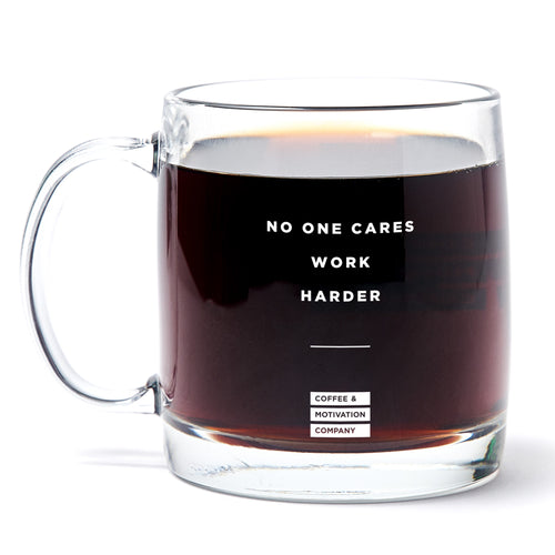 No One Cares Work Harder - 13oz Double Wall Motivational Glass Coffee Mug